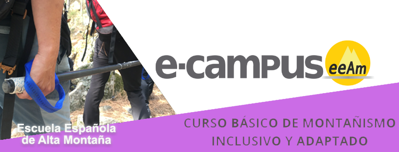 Descripción de imagen de Portada: banner del curso en el que aparece, de izquierda a derecha, un equipo descendido por una ladera con una silla joëlette sobre las letras Escuela Española de Alta Montaña, el logotipo del e-campus y la EEAM (las siglas sobre una redonda amarilla con el perfil de unas montañas) todo sobre un fondo blanco. En la parte inferior, sobre el fondo morado, el título del curso: curso básico de montañismo inclusivo adaptado.