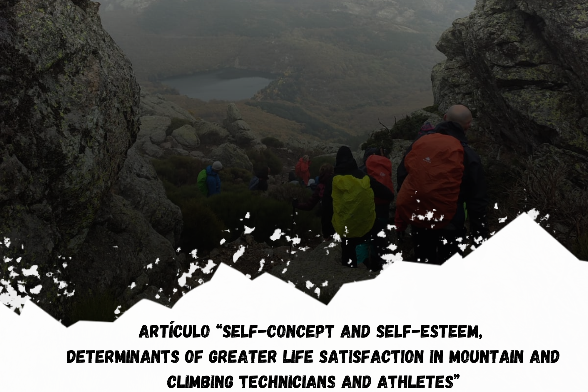 en la parte superior de la imagen aparece una foto donde hay un grupo de personas caminando de espaldas por un sendero de montaña en descenso entre rocas. La parte inferior de la foto queda tapada por el dibujo de una silueta de unas montañas de color blanco, sobre las cuales está escrito: Investigación “Self-Concept and Self-Esteem, Determinants of Greater Life Satisfaction in Mountain and Climbing Technicians and Athletes”.